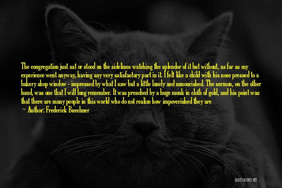 Frederick Buechner Quotes: The Congregation Just Sat Or Stood On The Sidelines Watching The Splendor Of It But Without, As Far As My