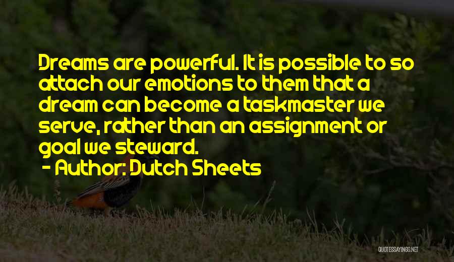 Dutch Sheets Quotes: Dreams Are Powerful. It Is Possible To So Attach Our Emotions To Them That A Dream Can Become A Taskmaster