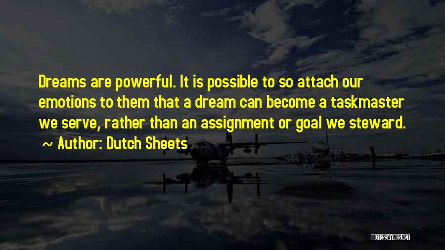 Dutch Sheets Quotes: Dreams Are Powerful. It Is Possible To So Attach Our Emotions To Them That A Dream Can Become A Taskmaster