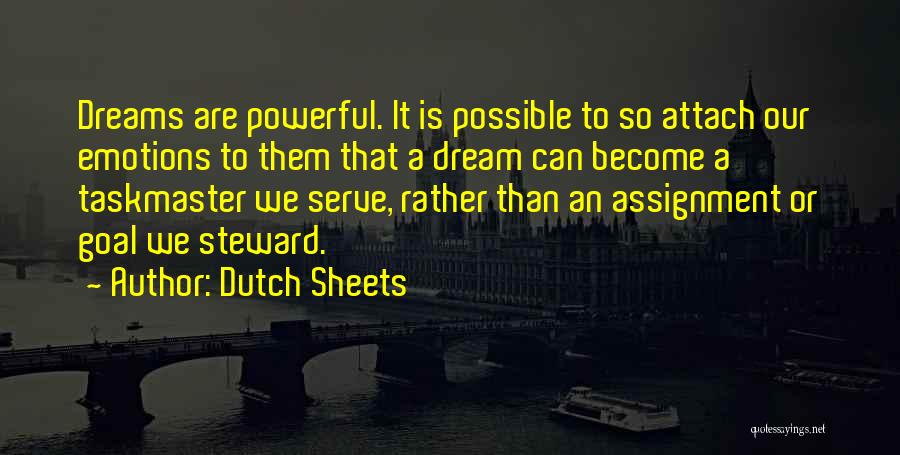 Dutch Sheets Quotes: Dreams Are Powerful. It Is Possible To So Attach Our Emotions To Them That A Dream Can Become A Taskmaster