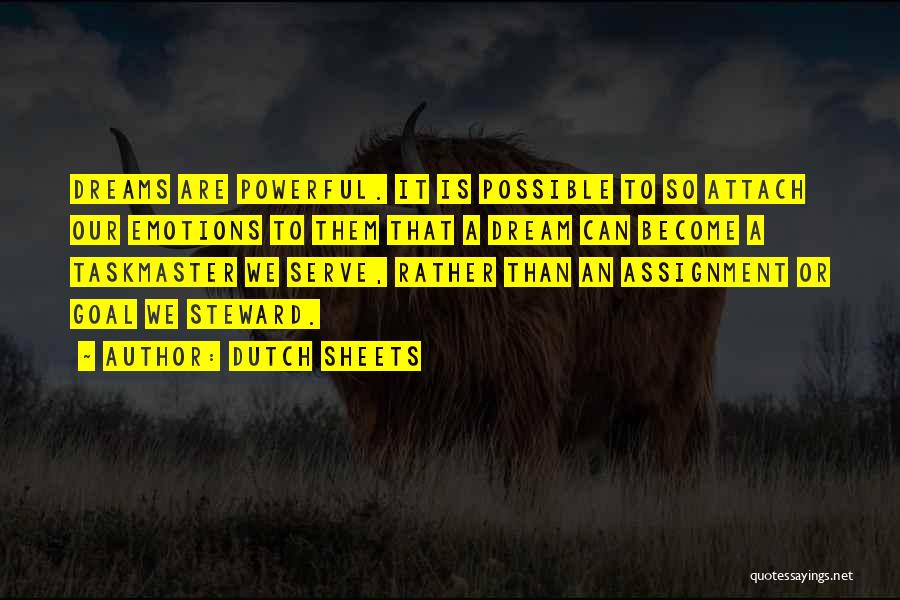 Dutch Sheets Quotes: Dreams Are Powerful. It Is Possible To So Attach Our Emotions To Them That A Dream Can Become A Taskmaster