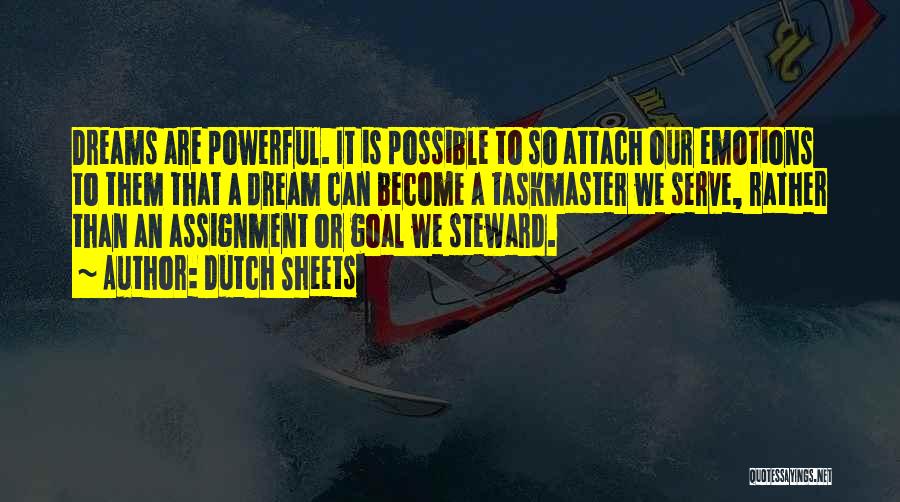 Dutch Sheets Quotes: Dreams Are Powerful. It Is Possible To So Attach Our Emotions To Them That A Dream Can Become A Taskmaster