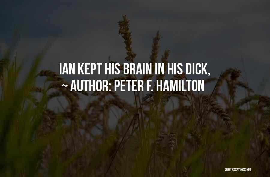 Peter F. Hamilton Quotes: Ian Kept His Brain In His Dick,