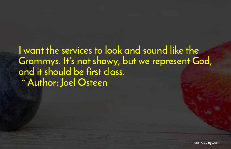 Joel Osteen Quotes: I Want The Services To Look And Sound Like The Grammys. It's Not Showy, But We Represent God, And It
