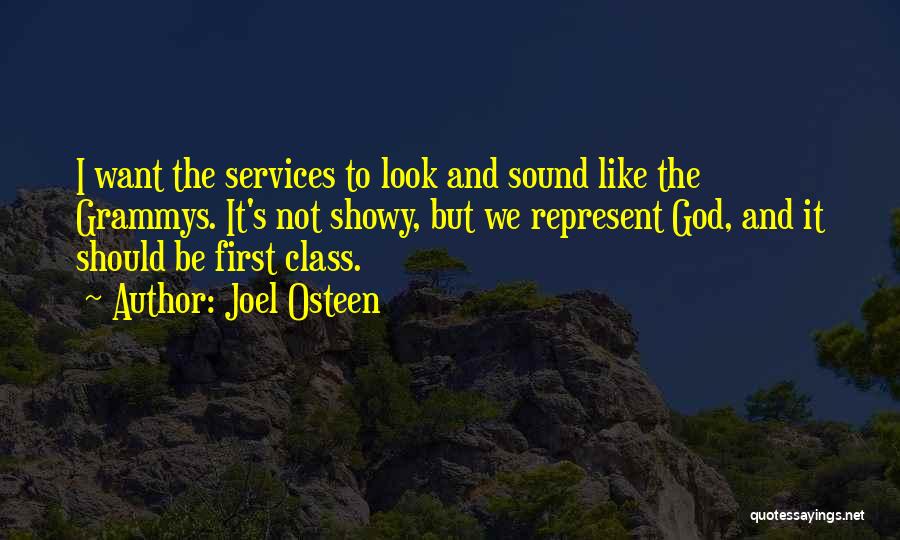 Joel Osteen Quotes: I Want The Services To Look And Sound Like The Grammys. It's Not Showy, But We Represent God, And It