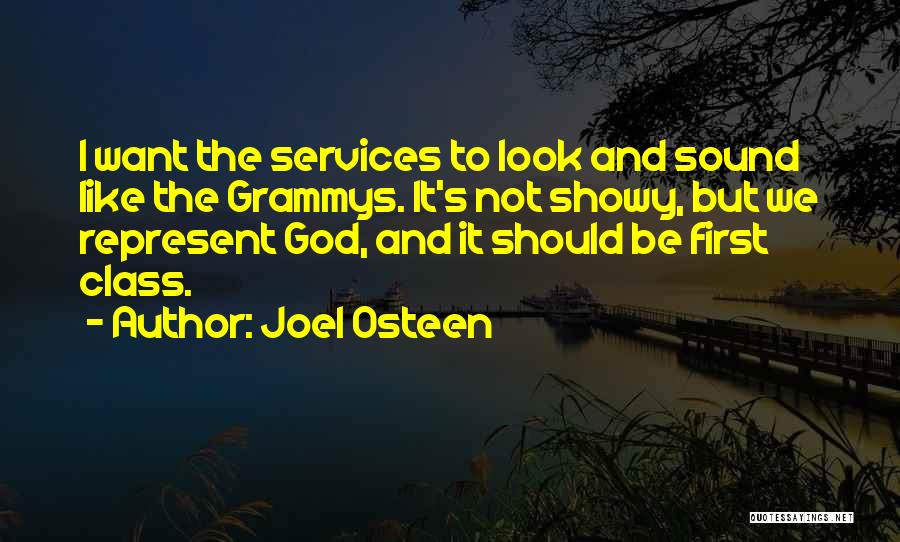 Joel Osteen Quotes: I Want The Services To Look And Sound Like The Grammys. It's Not Showy, But We Represent God, And It