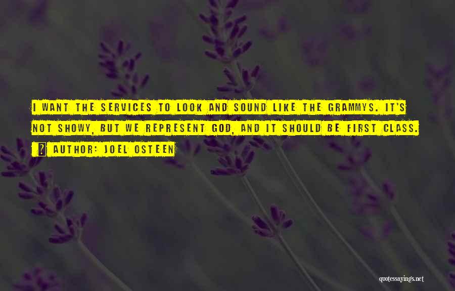 Joel Osteen Quotes: I Want The Services To Look And Sound Like The Grammys. It's Not Showy, But We Represent God, And It
