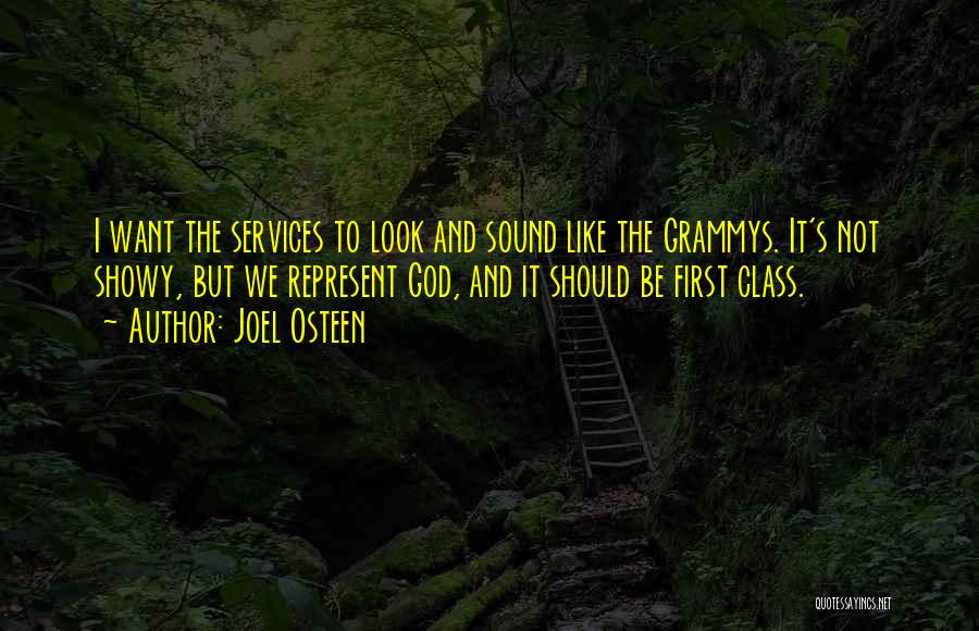 Joel Osteen Quotes: I Want The Services To Look And Sound Like The Grammys. It's Not Showy, But We Represent God, And It