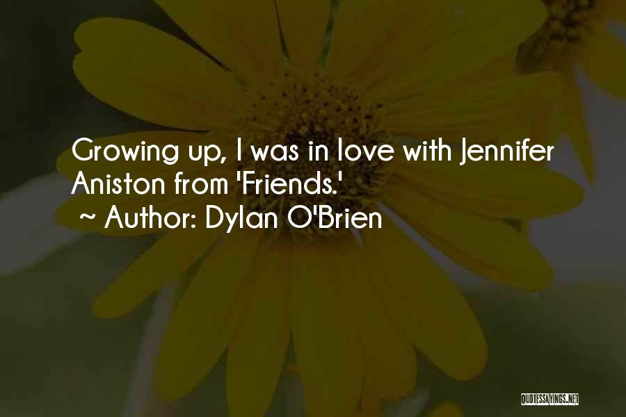 Dylan O'Brien Quotes: Growing Up, I Was In Love With Jennifer Aniston From 'friends.'