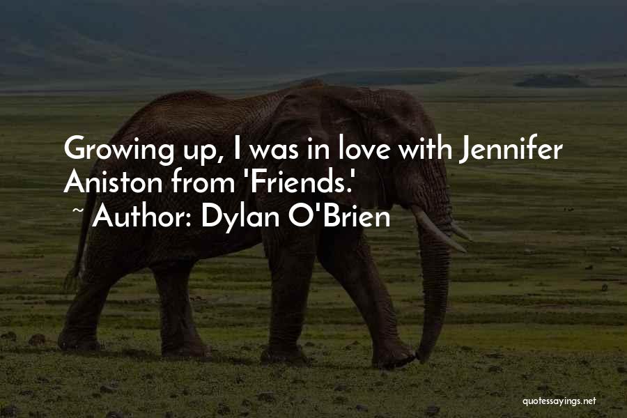 Dylan O'Brien Quotes: Growing Up, I Was In Love With Jennifer Aniston From 'friends.'