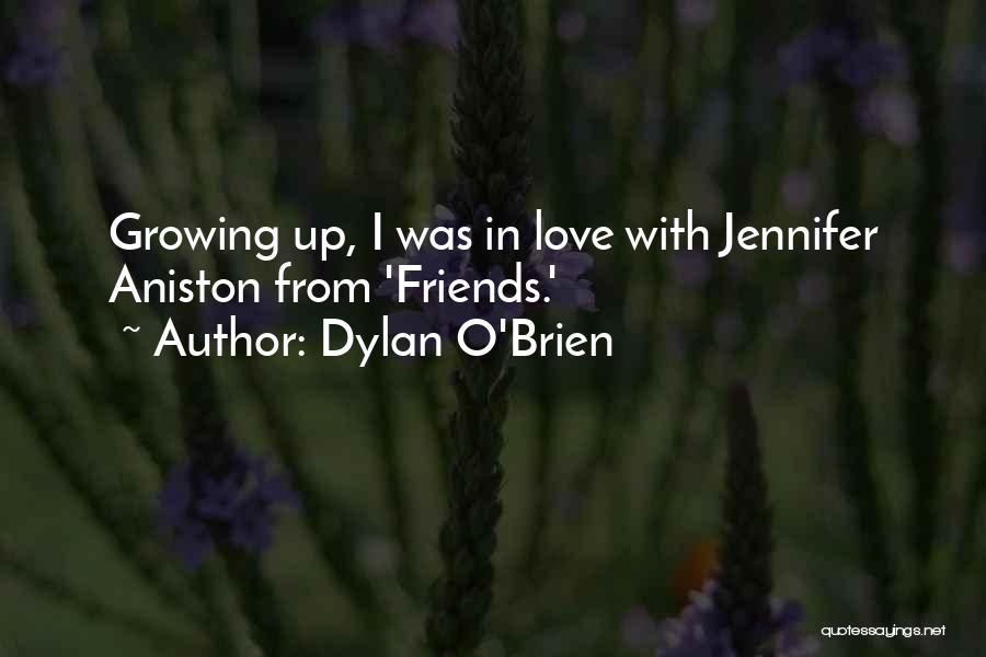 Dylan O'Brien Quotes: Growing Up, I Was In Love With Jennifer Aniston From 'friends.'