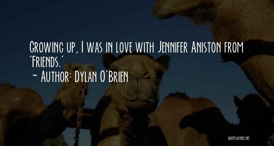 Dylan O'Brien Quotes: Growing Up, I Was In Love With Jennifer Aniston From 'friends.'