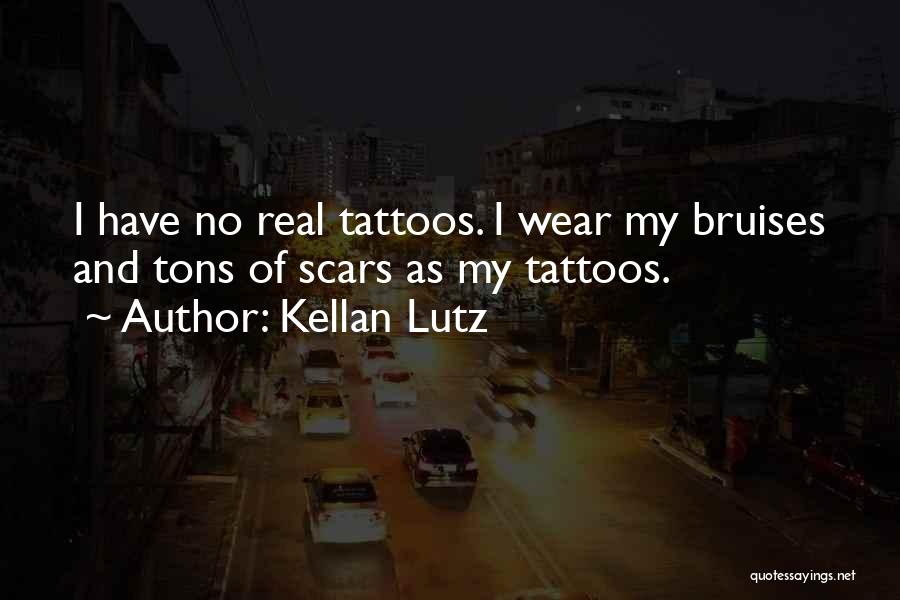 Kellan Lutz Quotes: I Have No Real Tattoos. I Wear My Bruises And Tons Of Scars As My Tattoos.