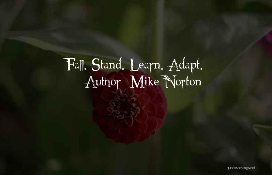 Mike Norton Quotes: Fall. Stand. Learn. Adapt.