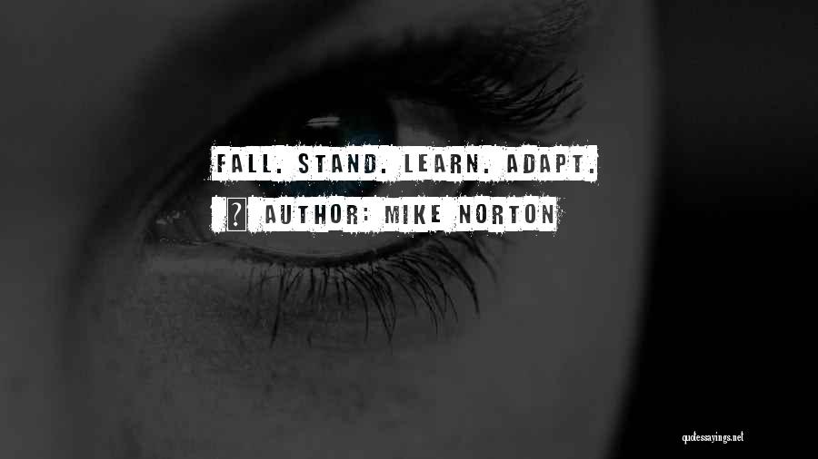 Mike Norton Quotes: Fall. Stand. Learn. Adapt.