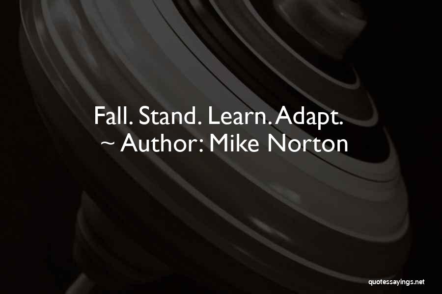 Mike Norton Quotes: Fall. Stand. Learn. Adapt.