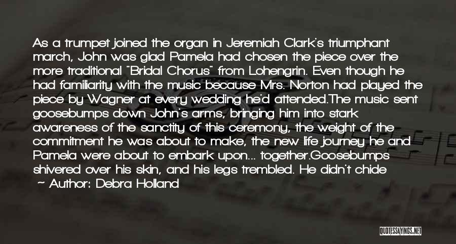 Debra Holland Quotes: As A Trumpet Joined The Organ In Jeremiah Clark's Triumphant March, John Was Glad Pamela Had Chosen The Piece Over