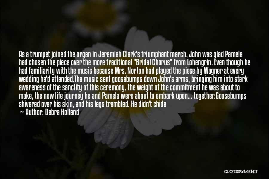 Debra Holland Quotes: As A Trumpet Joined The Organ In Jeremiah Clark's Triumphant March, John Was Glad Pamela Had Chosen The Piece Over