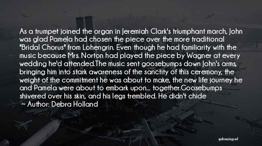 Debra Holland Quotes: As A Trumpet Joined The Organ In Jeremiah Clark's Triumphant March, John Was Glad Pamela Had Chosen The Piece Over