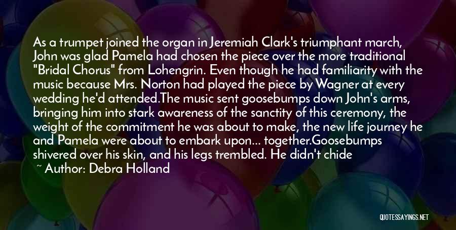 Debra Holland Quotes: As A Trumpet Joined The Organ In Jeremiah Clark's Triumphant March, John Was Glad Pamela Had Chosen The Piece Over