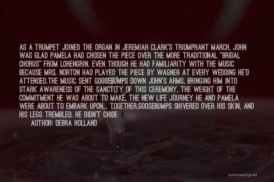 Debra Holland Quotes: As A Trumpet Joined The Organ In Jeremiah Clark's Triumphant March, John Was Glad Pamela Had Chosen The Piece Over