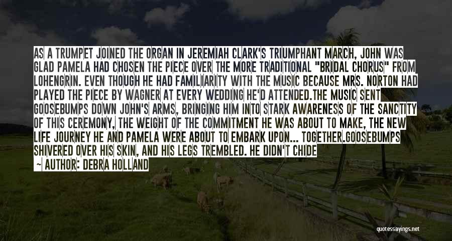 Debra Holland Quotes: As A Trumpet Joined The Organ In Jeremiah Clark's Triumphant March, John Was Glad Pamela Had Chosen The Piece Over