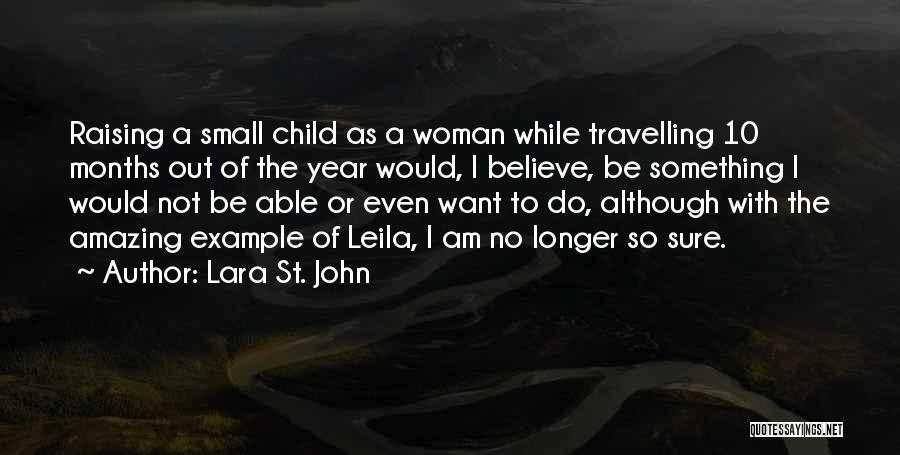 Lara St. John Quotes: Raising A Small Child As A Woman While Travelling 10 Months Out Of The Year Would, I Believe, Be Something