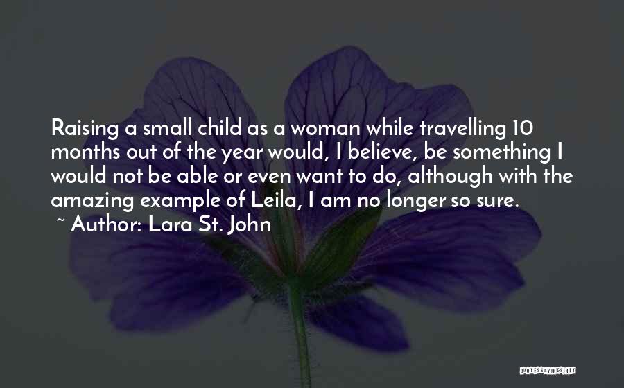 Lara St. John Quotes: Raising A Small Child As A Woman While Travelling 10 Months Out Of The Year Would, I Believe, Be Something