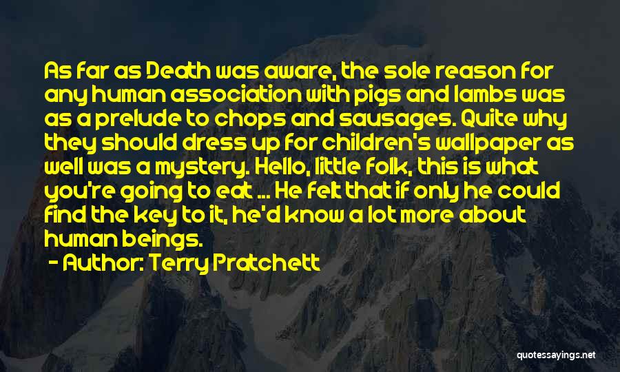 Terry Pratchett Quotes: As Far As Death Was Aware, The Sole Reason For Any Human Association With Pigs And Lambs Was As A