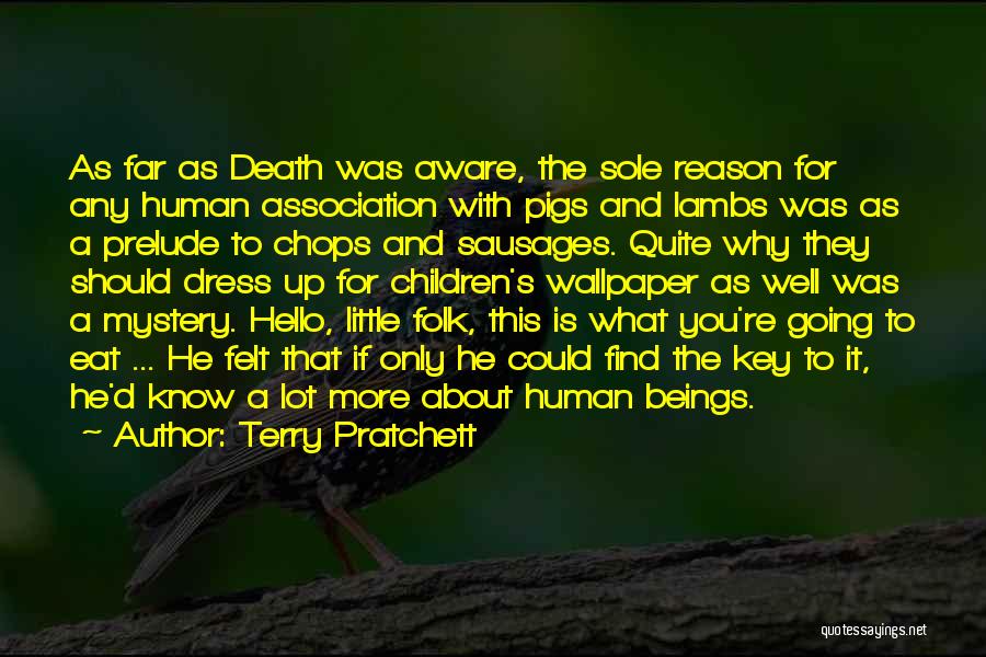Terry Pratchett Quotes: As Far As Death Was Aware, The Sole Reason For Any Human Association With Pigs And Lambs Was As A