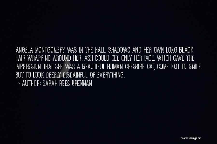 Sarah Rees Brennan Quotes: Angela Montgomery Was In The Hall, Shadows And Her Own Long Black Hair Wrapping Around Her. Ash Could See Only