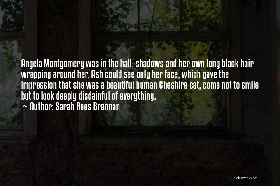 Sarah Rees Brennan Quotes: Angela Montgomery Was In The Hall, Shadows And Her Own Long Black Hair Wrapping Around Her. Ash Could See Only