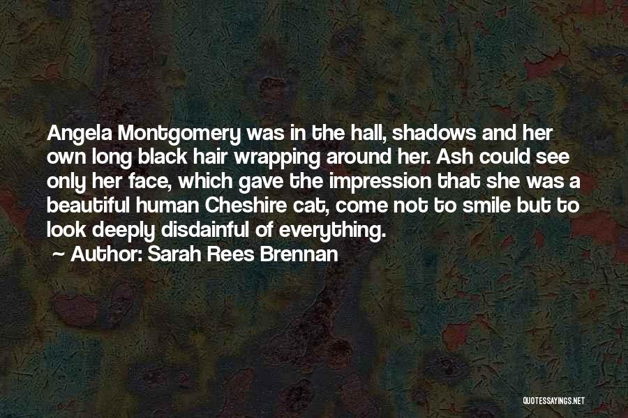 Sarah Rees Brennan Quotes: Angela Montgomery Was In The Hall, Shadows And Her Own Long Black Hair Wrapping Around Her. Ash Could See Only