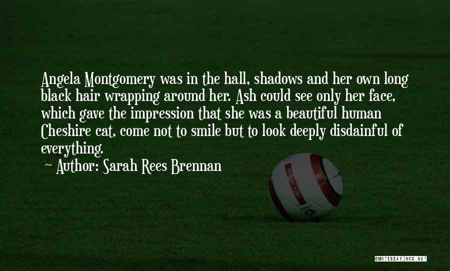 Sarah Rees Brennan Quotes: Angela Montgomery Was In The Hall, Shadows And Her Own Long Black Hair Wrapping Around Her. Ash Could See Only