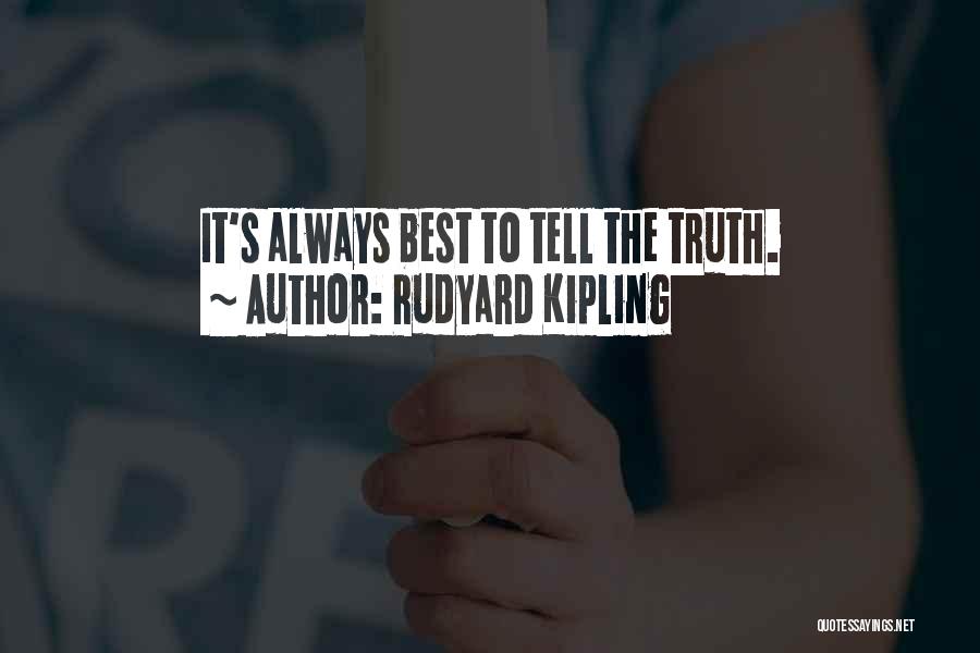 Rudyard Kipling Quotes: It's Always Best To Tell The Truth.