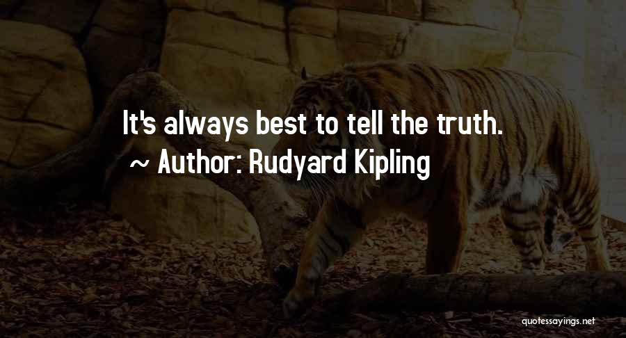Rudyard Kipling Quotes: It's Always Best To Tell The Truth.