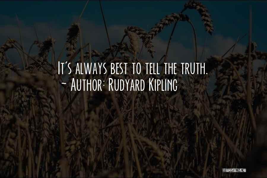 Rudyard Kipling Quotes: It's Always Best To Tell The Truth.