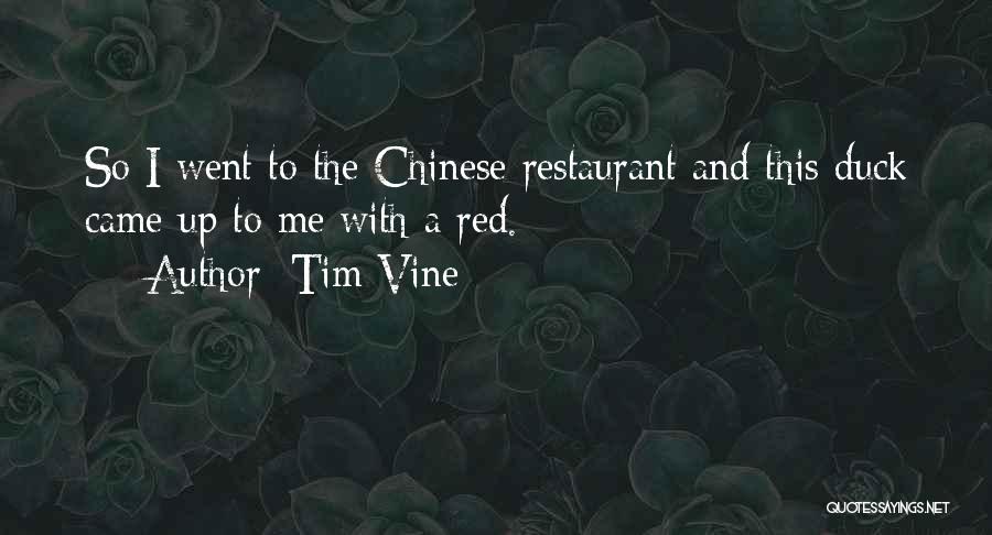 Tim Vine Quotes: So I Went To The Chinese Restaurant And This Duck Came Up To Me With A Red.