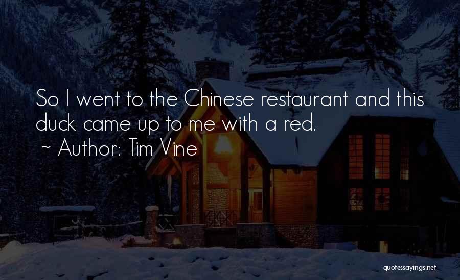 Tim Vine Quotes: So I Went To The Chinese Restaurant And This Duck Came Up To Me With A Red.