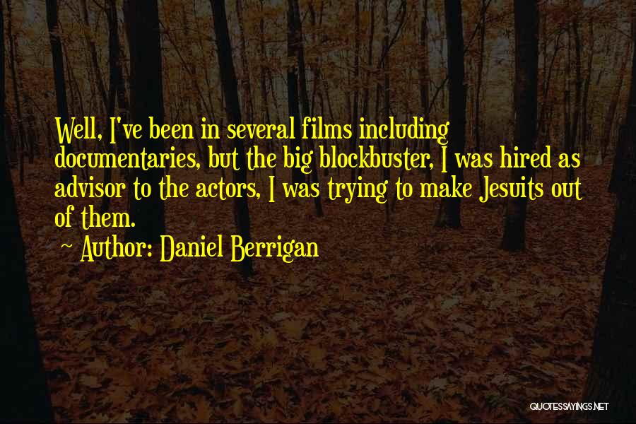 Daniel Berrigan Quotes: Well, I've Been In Several Films Including Documentaries, But The Big Blockbuster, I Was Hired As Advisor To The Actors,