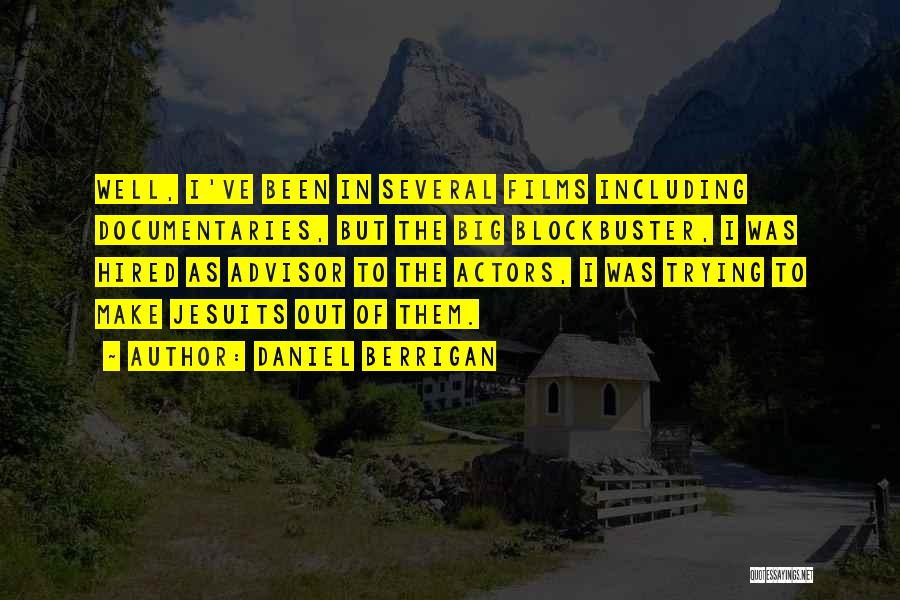 Daniel Berrigan Quotes: Well, I've Been In Several Films Including Documentaries, But The Big Blockbuster, I Was Hired As Advisor To The Actors,