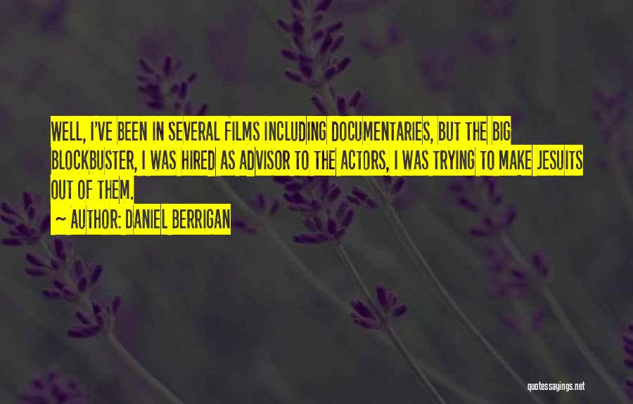 Daniel Berrigan Quotes: Well, I've Been In Several Films Including Documentaries, But The Big Blockbuster, I Was Hired As Advisor To The Actors,