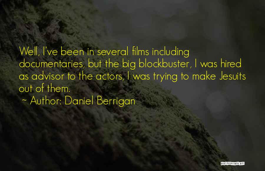 Daniel Berrigan Quotes: Well, I've Been In Several Films Including Documentaries, But The Big Blockbuster, I Was Hired As Advisor To The Actors,