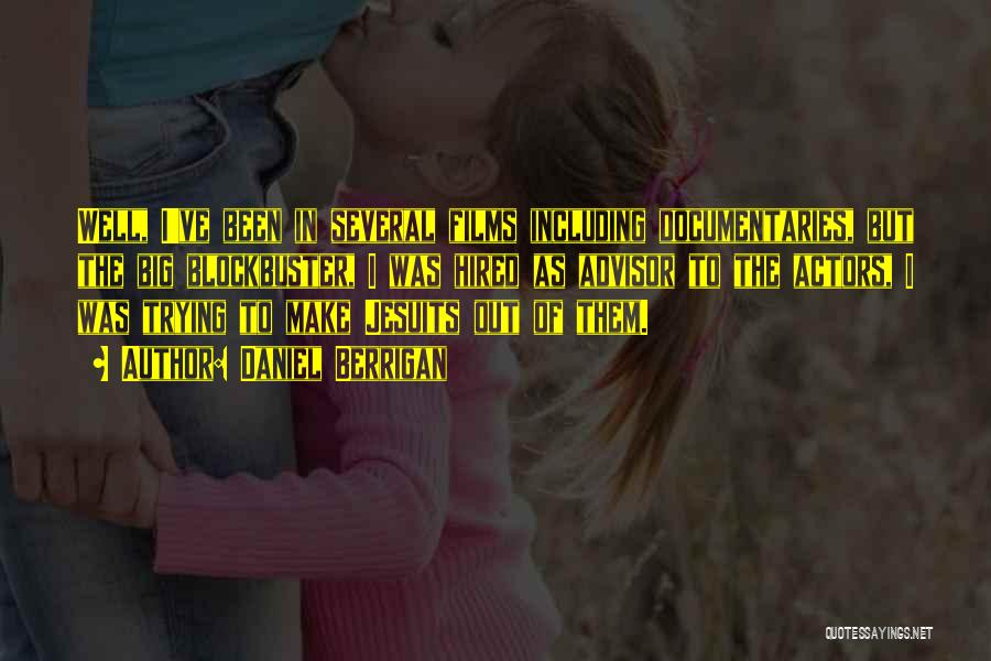 Daniel Berrigan Quotes: Well, I've Been In Several Films Including Documentaries, But The Big Blockbuster, I Was Hired As Advisor To The Actors,