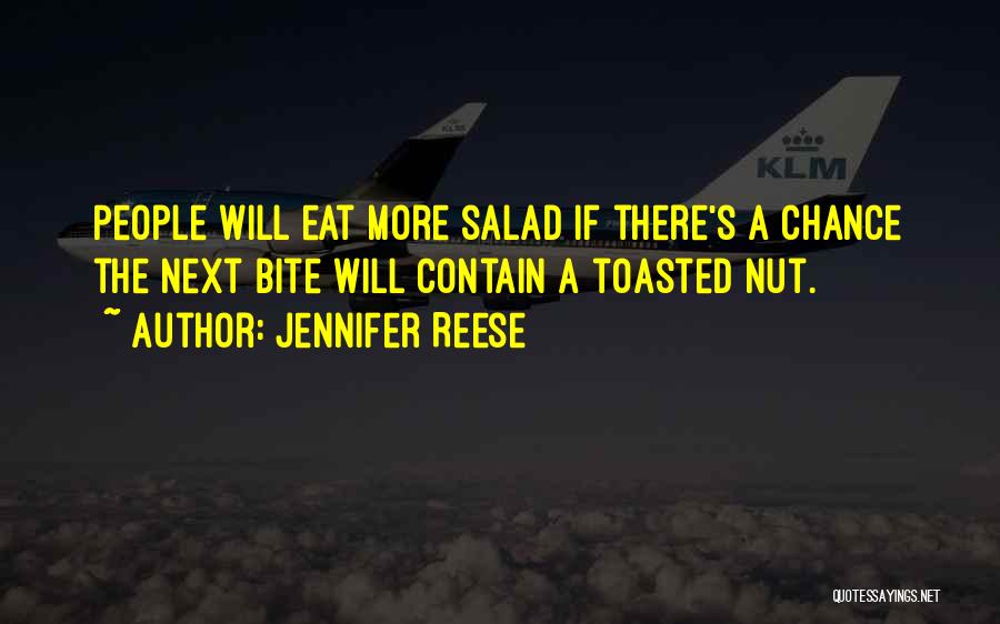 Jennifer Reese Quotes: People Will Eat More Salad If There's A Chance The Next Bite Will Contain A Toasted Nut.