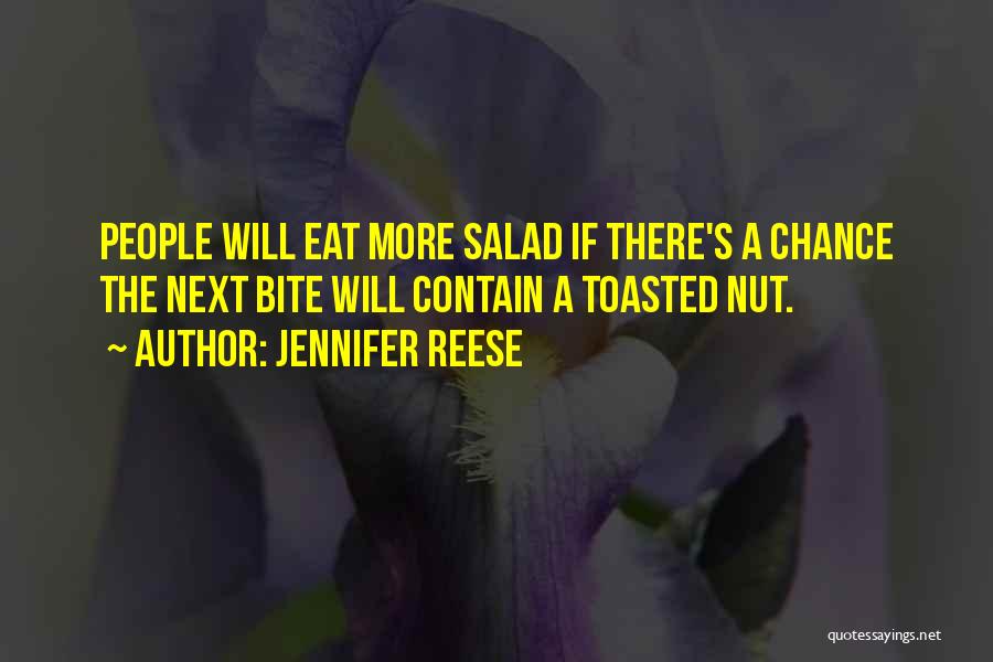 Jennifer Reese Quotes: People Will Eat More Salad If There's A Chance The Next Bite Will Contain A Toasted Nut.