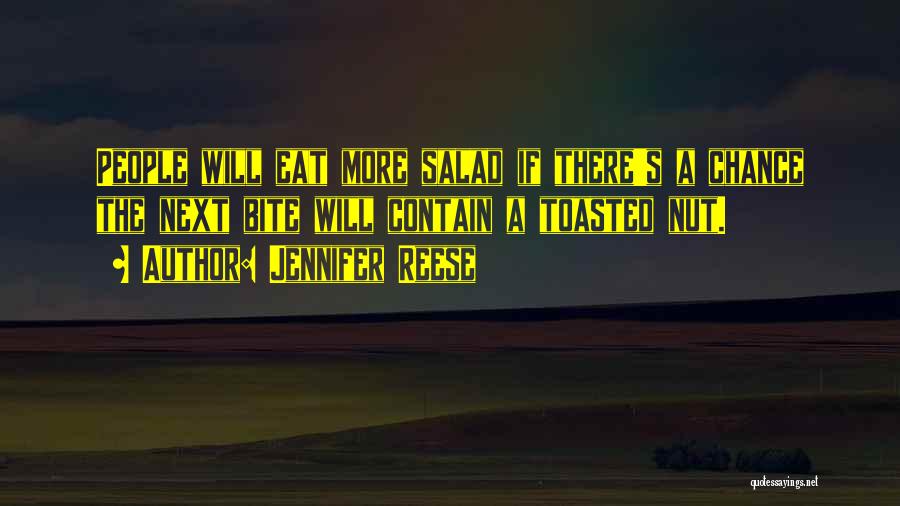 Jennifer Reese Quotes: People Will Eat More Salad If There's A Chance The Next Bite Will Contain A Toasted Nut.