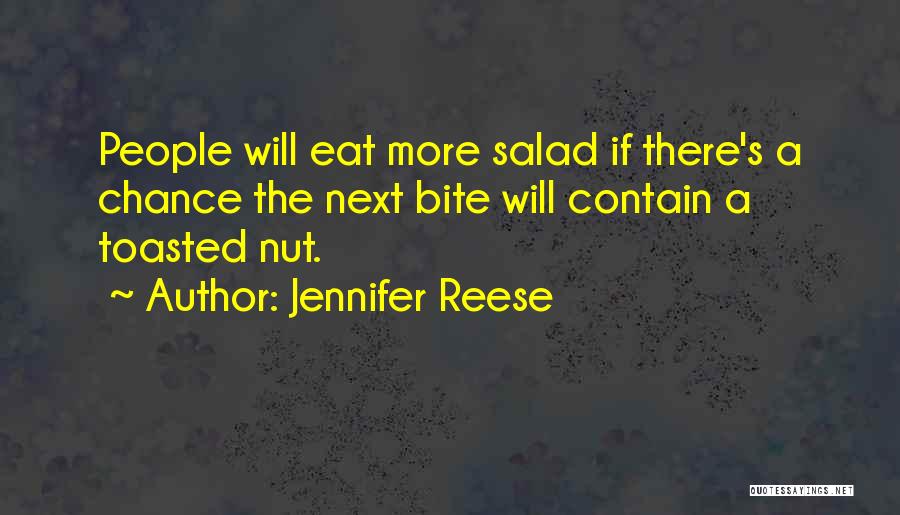 Jennifer Reese Quotes: People Will Eat More Salad If There's A Chance The Next Bite Will Contain A Toasted Nut.