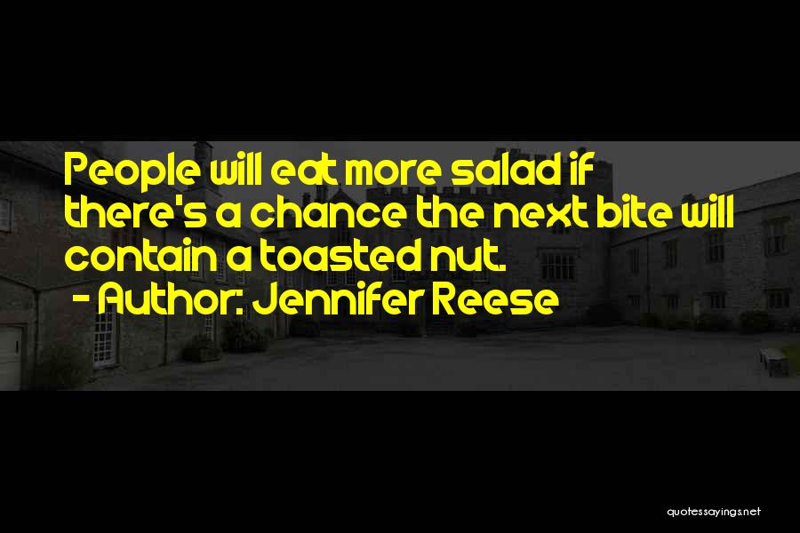 Jennifer Reese Quotes: People Will Eat More Salad If There's A Chance The Next Bite Will Contain A Toasted Nut.