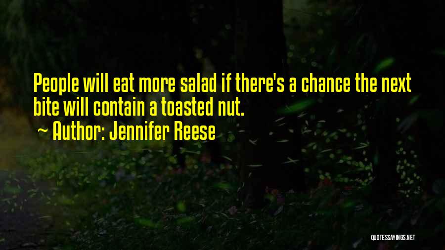 Jennifer Reese Quotes: People Will Eat More Salad If There's A Chance The Next Bite Will Contain A Toasted Nut.